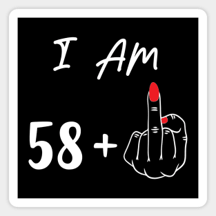 I Am 58 Plus 1 Middle Finger For A 59th Birthday Gift Magnet